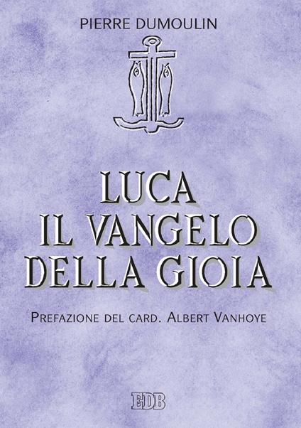 Luca il Vangelo della gioia - Pierre Dumoulin - ebook