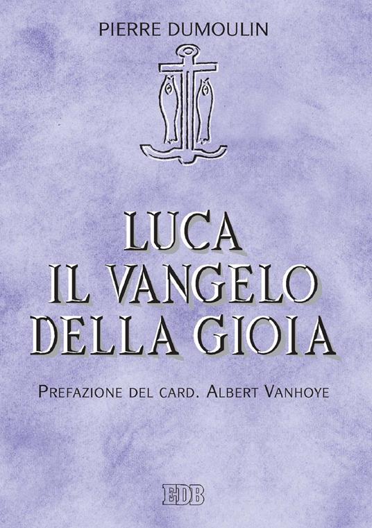 Luca il Vangelo della gioia - Pierre Dumoulin - ebook