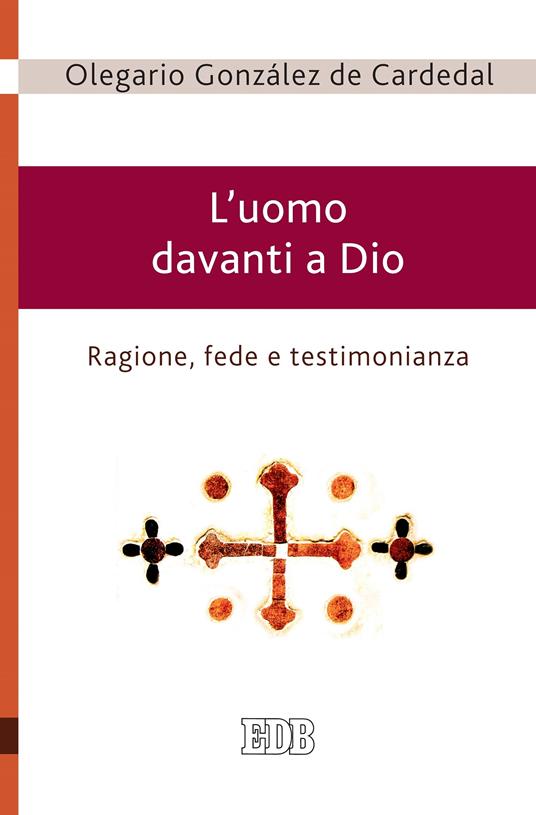 L' uomo davanti a Dio. Ragione, fede e testimonianza - Olegario González de Cardedal,F. Iodice - ebook