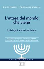 L' attesa del mondo che viene. Il dialogo tra ebrei e cristiani