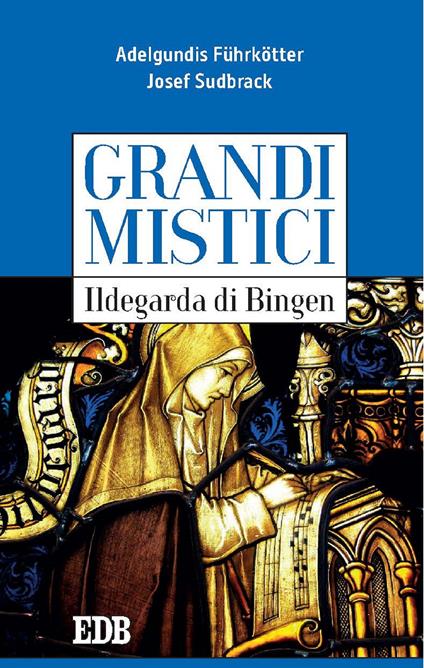 Ildegarda di Bingen. Grandi mistici - Adelgundis Führkötter,Josef Sudbrack,E. Gatti - ebook