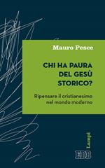 Chi ha paura del Gesù storico? Ripensare il cristianesimo nel mondo moderno