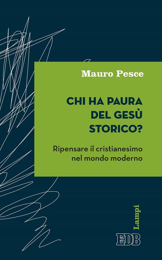 Chi ha paura del Gesù storico? Ripensare il cristianesimo nel mondo moderno - Mauro Pesce - ebook