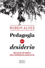 Pedagogia del desiderio. Bellezza ed eresia nell'esperienza educativa