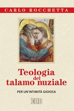 Teologia del talamo nuziale. Per un'intimità gioiosa