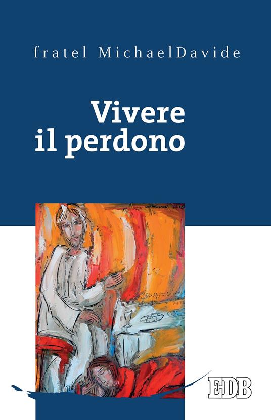 Vivere il perdono - MichaelDavide Semeraro - ebook