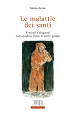 Le malattie dei santi. Sintomi e diagnosi dall'apostolo Paolo ai nostri giorni