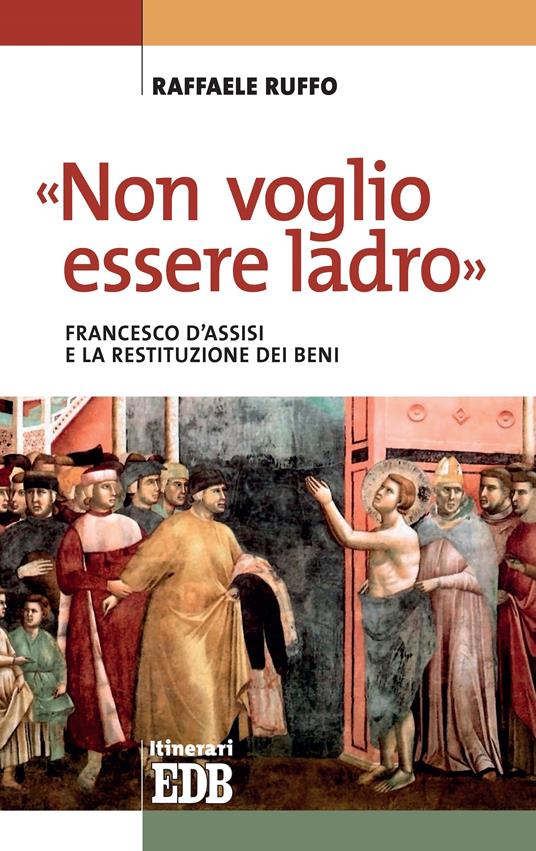 «Non voglio essere ladro». Francesco d'Assisi e la restituzione dei beni - Raffaele Ruffo - ebook