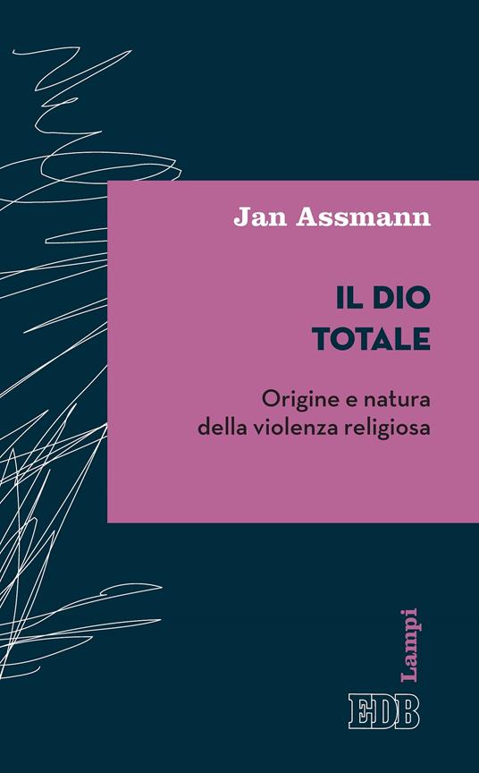 Il Dio totale. Origine e natura della violenza religiosa - Jan Assmann,Daniela Sala,R. Fabbri - ebook