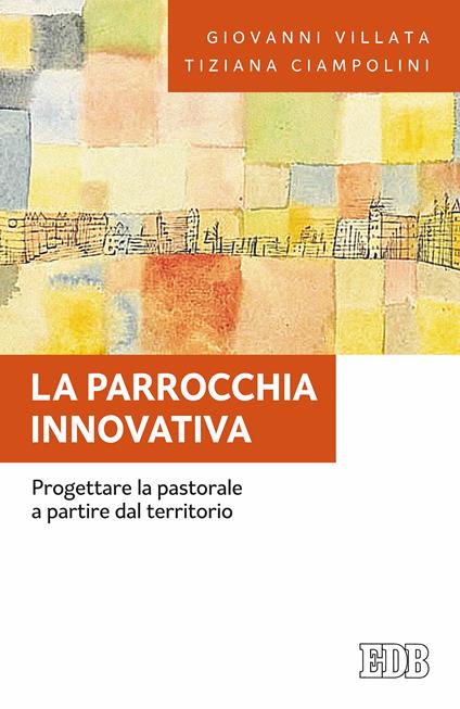 La parrocchia innovativa. Progettare la pastorale a partire dal territorio - Tiziana Ciampolini,Giovanni Villata - ebook