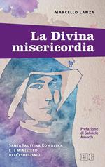 La divina misericordia. Santa Faustina Kowalska e il ministero dell'esorcismo