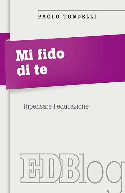 Mi fido di te. Ripensare l'educazione - Paolo Tondelli - ebook