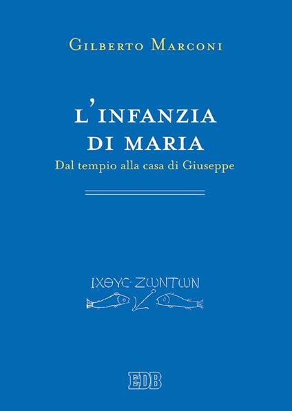 L' infanzia di Maria. Dal tempio alla casa di Giuseppe. Indagine sul Protovangelo di Giacomo 6-10 - Gilberto Marconi - ebook