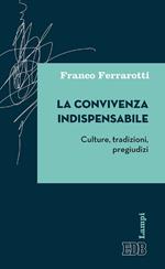 La convivenza indispensabile. Culture, tradizioni, pregiudizi