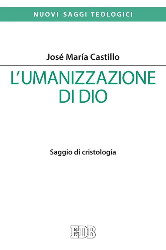 L' umanizzazione di Dio. Saggio di cristologia - José Maria Castillo,Dario Culot,Lorenzo Tommaselli - ebook