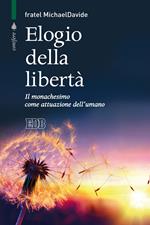 Elogio della libertà. Il monachesimo come attuazione dell'umano