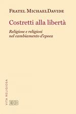 Costretti alla libertà. Religiose e religiosi nel cambiamento d'epoca