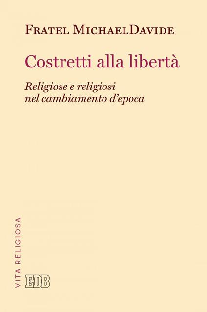 Costretti alla libertà. Religiose e religiosi nel cambiamento d'epoca - MichaelDavide Semeraro - ebook