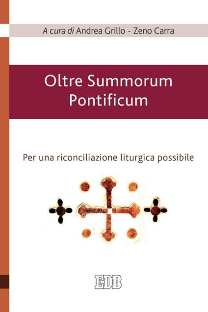 Oltre Summorum Pontificum. Per una riconciliazione liturgica possibile - Zeno Carra,Andrea Grillo - ebook