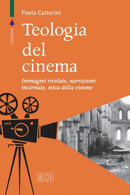 Teologia del cinema. Immagini rivelate, narrazioni incarnate, etica della visione - Paolo Cattorini - ebook