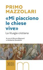 «Mi piacciono le chiese vive». La liturgia cristiana