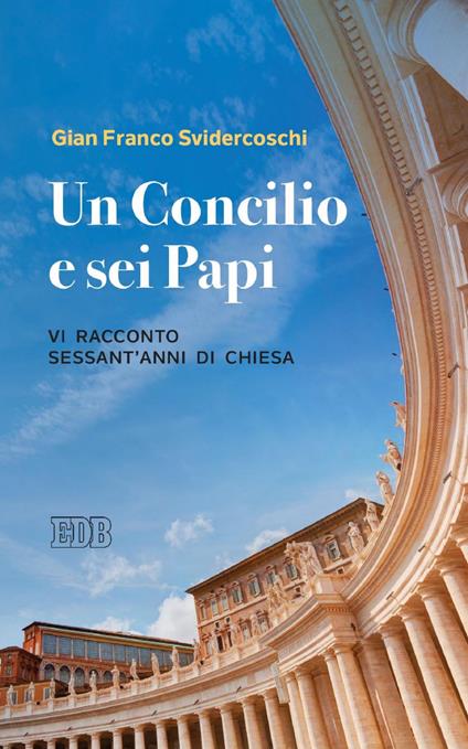 Un Concilio e sei Papi. Vi racconto sessant'anni di Chiesa - Gian Franco Svidercoschi - ebook