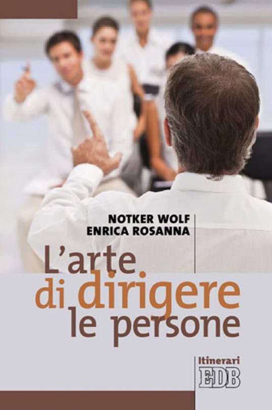 L' arte di dirigere le persone - Enrica Rosanna,Notker Wolf,Giannino Pulit - ebook
