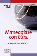 Maneggiare con cura. La fragilità delle nostre vite