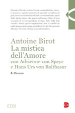 La mistica dell'amore con Adrienne von Speyr e Hans Urs von Balthasar. Vol. 3: Missione