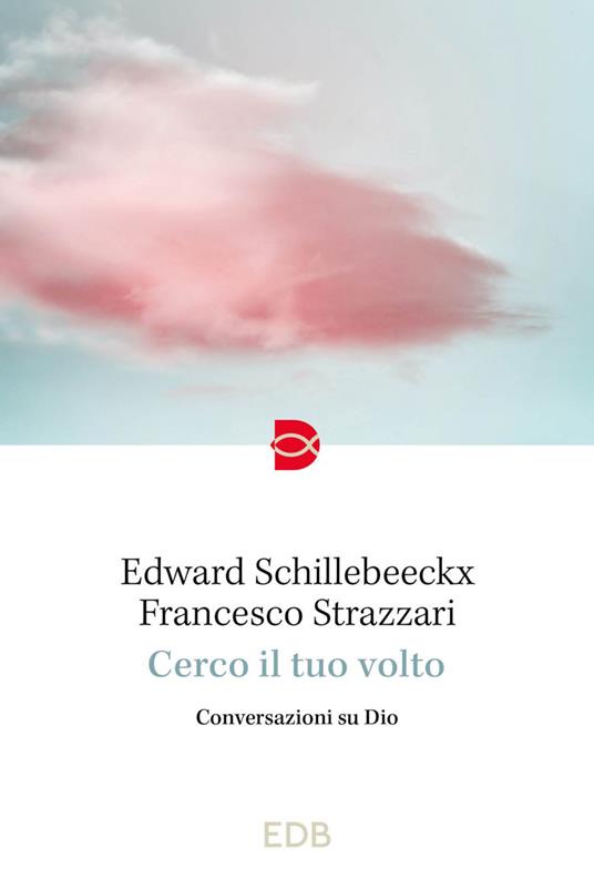 Cerco il tuo volto. Conversazioni su Dio - Edward Schillebeeckx,Francesco Strazzari - ebook