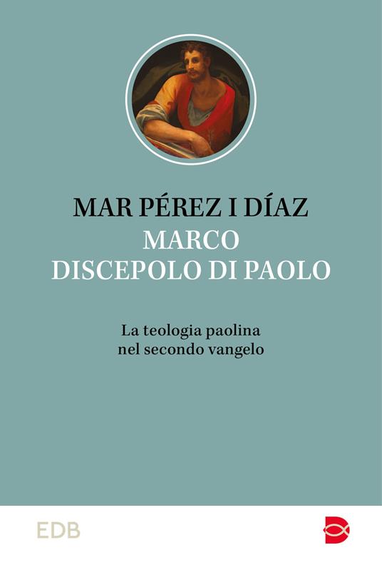 Marco discepolo di Paolo. La teologia paolina nel secondo vangelo - Mar Pérez i Díaz - copertina