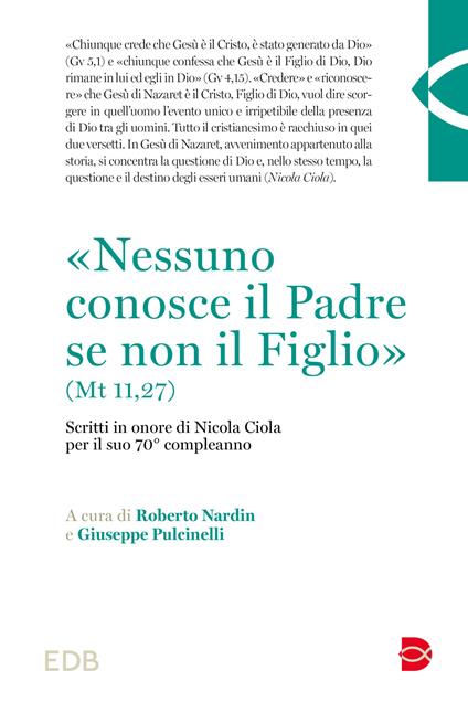 «Nessuno conosce il Padre se non il Figlio» (Mt 11,27). Scritti in onore di Nicola Ciola per il suo 70° compleanno - copertina