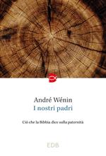 I nostri padri. Ciò che la Bibbia dice sulla paternità