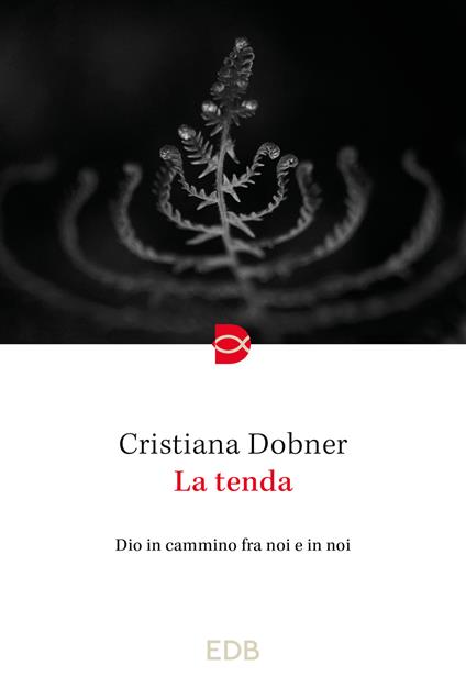 La tenda. Dio in cammino fra noi e in noi - Cristiana Dobner - copertina