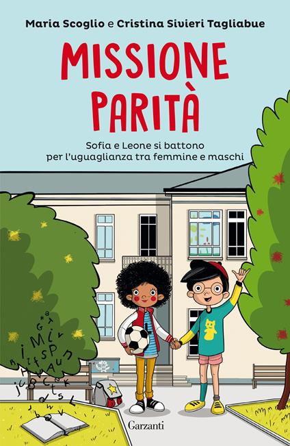 Missione parità. Sofia e Leone si battono per l'uguaglianza tra femmine e maschi - Cristina Sivieri Tagliabue,Maria Scoglio - copertina