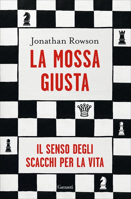 La mossa giusta. Il senso degli scacchi per la vita - Jonathan Rowson,Giuliana Mancuso - ebook