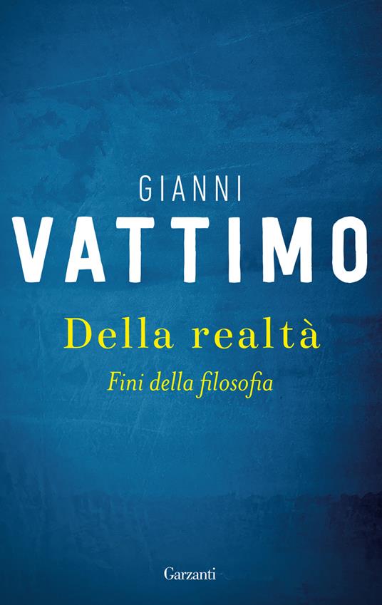 Della realtà. Fini della filosofia - Gianni Vattimo - copertina