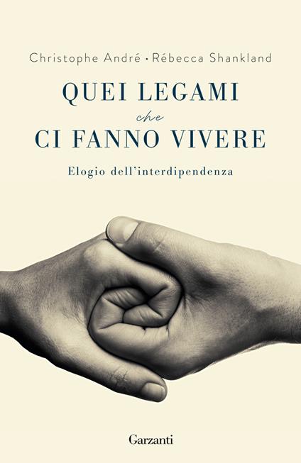 Quei legami che ci fanno vivere. Elogio dell'interdipendenza - Christophe André,Rébecca Shankland - copertina