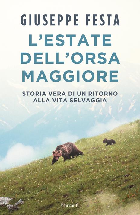 L'estate dell'Orsa Maggiore. Storia vera di un ritorno alla vita selvaggia - Giuseppe Festa - copertina