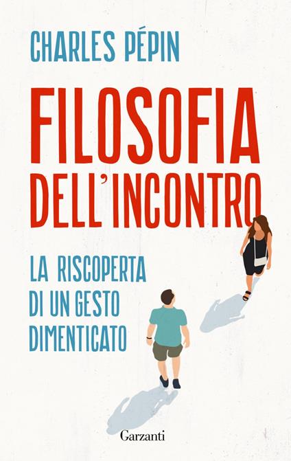 Filosofia dell'incontro. La riscoperta di un gesto dimenticato - Charles Pépin,Giuseppe Maugeri - ebook