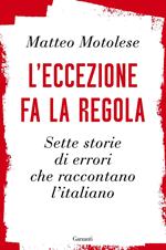 L' eccezione fa la regola. Sette storie di errori che raccontano l'italiano