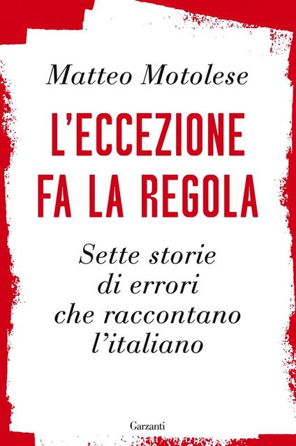 L' eccezione fa la regola. Sette storie di errori che raccontano l'italiano - Matteo Motolese - ebook