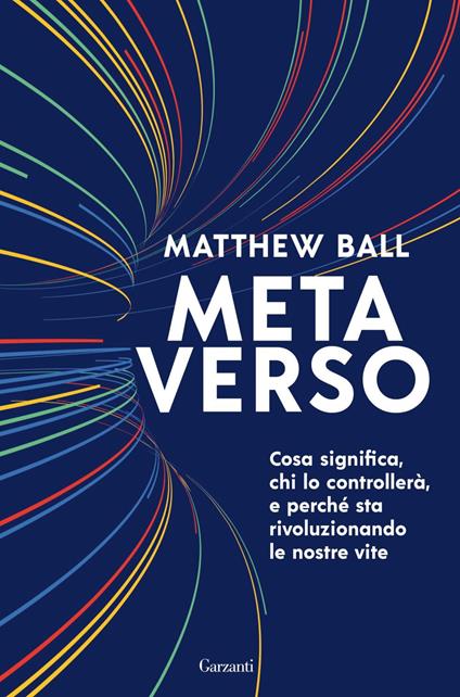 Metaverso. Cosa significa, chi lo controllerà e perché sta rivoluzionando le nostre vite - Matthew Ball,Giuliana Mancuso - ebook