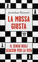 La mossa giusta. Il senso degli scacchi per la vita