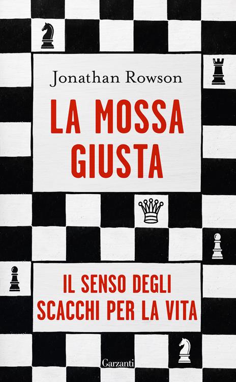 La mossa giusta. Il senso degli scacchi per la vita - Jonathan Rowson - copertina