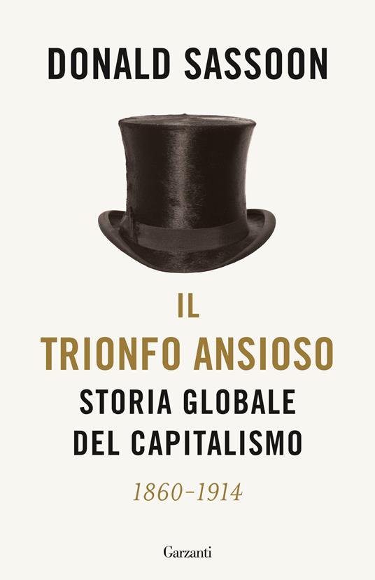 Il trionfo ansioso. Storia globale del capitalismo - Donald Sassoon - copertina