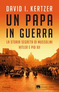 Libro Un papa in guerra. La storia segreta di Mussolini, Hitler e Pio XII David I. Kertzer