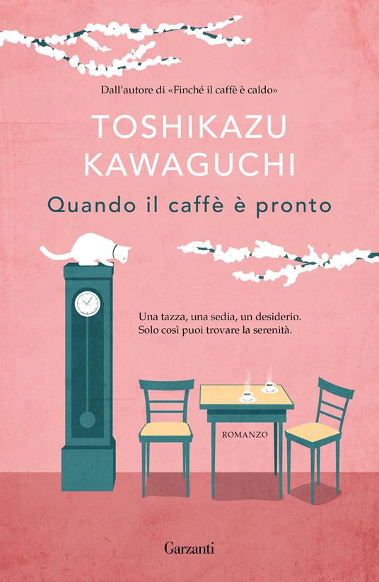 Quando il caffè è pronto - Toshikazu Kawaguchi - Libro - Garzanti -  Narratori moderni | IBS