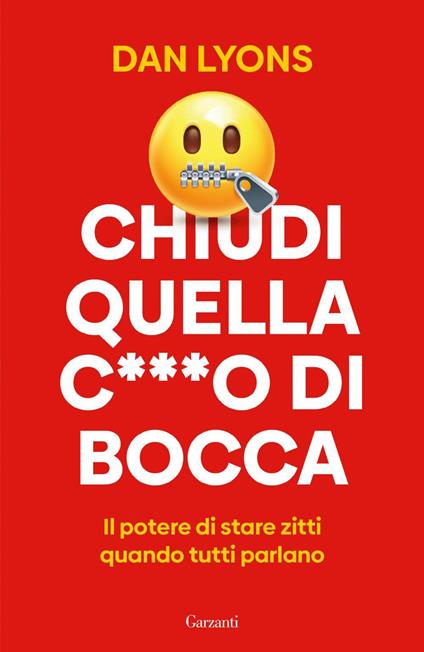 Chiudi quella c***o di bocca. Il potere di stare zitti quando tutti parlano  - Lyons, Dan - Ebook - EPUB2 con Adobe DRM