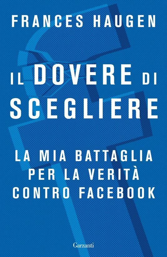 Il dovere di scegliere. La mia battaglia per la verità contro Facebook - Frances Haugen,Albertine Cerutti,Paolo Lucca - ebook